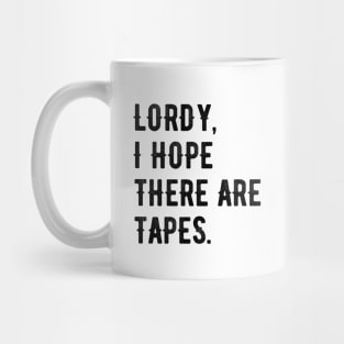 Lordy, I Hope There Are Tapes Black Mug